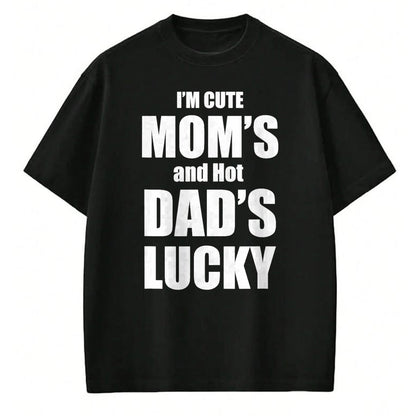 Gift for Dad Shirt, Funny Dad Unisex T-Shirt/Hoodie/Sweatshirt HLT00 – I_m Cute Mom_s and Hot Dad_s Lucky T-Shirt