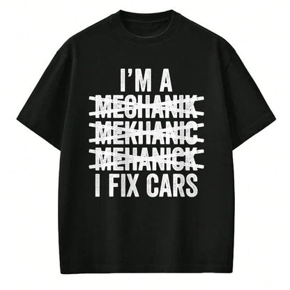 Best Mechanic Life Shirt, Funny Mechanic UnisexT-Shirt/Hoodie/Sweatshirt HLT00 - I'm A Mechanic I Fix Cars Shirt Spell Wrong Mechanic Funny T-Shirt