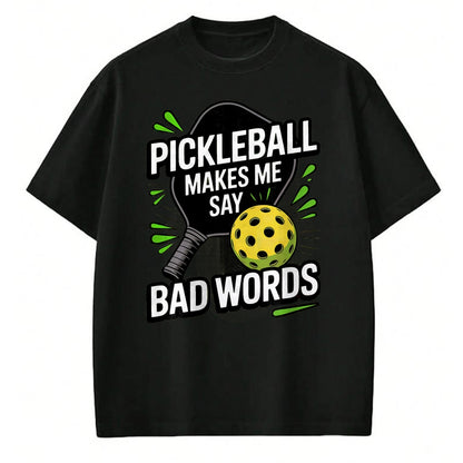 Funny Pickleball Shirt, Pickleball Lover Unisex T-Shirt/Hoodie/Sweatshirt HLT00 - Funny Pickleball Makes Me Say Bad Words Men Women Player T-Shirt