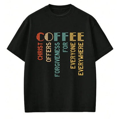 Christian Tee, Christian Faith Unisex T-Shirt/Hoodie/Sweatshirt HLT00 - Coffee Christ Offers Forgiveness For Everyone Everywhere T-Shirt