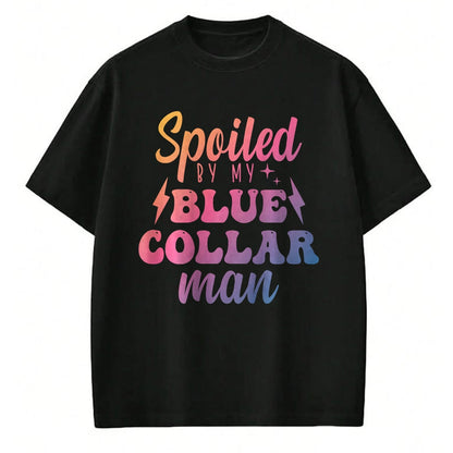 Best Wife Shirt, Wife and Husband Unisex T-Shirt/Hoodie/Sweatshirt HLT00 - Gift for wife T shirt, spoiled wife   Blue Collar Better Half Spoiled By My Blue Collar Man T-Shirt