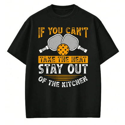 Funny Pickleball Shirt, Pickleball Lover Unisex T-Shirt/Hoodie/Sweatshirt HLT00 - If You Can’t Take The Heat, Stay Out Of The Kitchen T-Shirt
