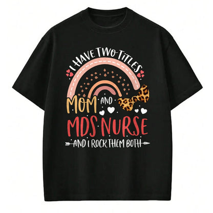Funny Nurse Shirt, Nurse Unisex T-Shirt/Hoodie/Sweatshirt HLT00 - Leopard Rainbow I Have Two Titles Mom MDS Nurse Mothers Day T-Shirt (1)