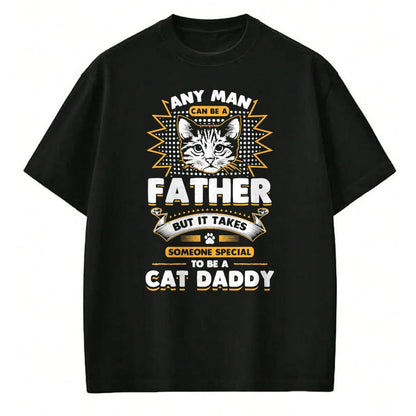 Cat Love Shirt, Funny Cat Lover Gift UnisexT-Shirt/Hoodie/Sweatshirt HLT00 - Funny Cat Dad T-Shirt -Any Man Can Be A Father - Cat Daddy T T-Shirt