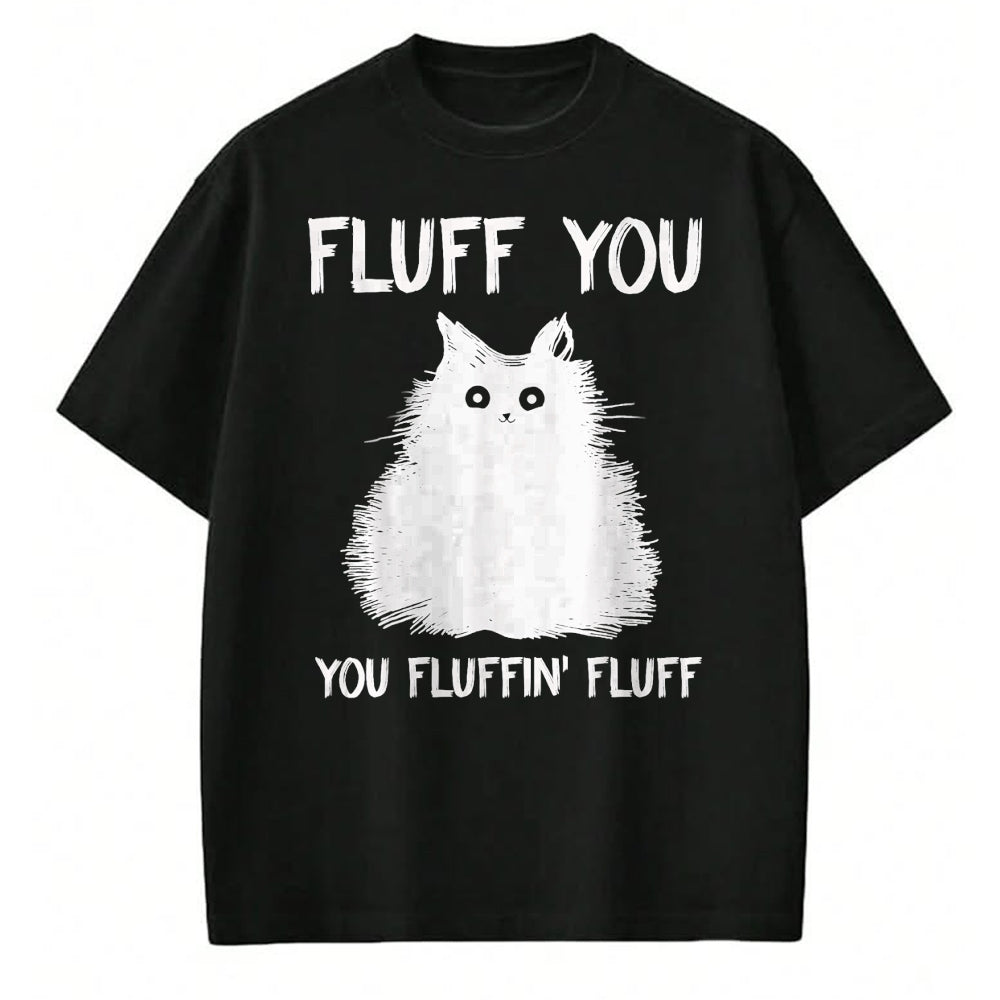 Cat Love Shirt, Funny Cat Lover Gift UnisexT-Shirt/Hoodie/Sweatshirt HLT00 - Fluff You You Fluffin_ Fluff Shirt Funny Cat Kitten T-Shirts T-Shirt