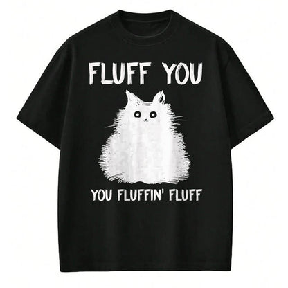 Cat Love Shirt, Funny Cat Lover Gift UnisexT-Shirt/Hoodie/Sweatshirt HLT00 - Fluff You You Fluffin_ Fluff Shirt Funny Cat Kitten T-Shirts T-Shirt