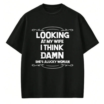 Best Wife Shirt, Wife and Husband Unisex T-Shirt/Hoodie/Sweatshirt HLT00 - Gift for wife T shirt, lucky wife   Looking At My Wife I Think Damn She Is A Lucky Woman Cute T-Shir (1)