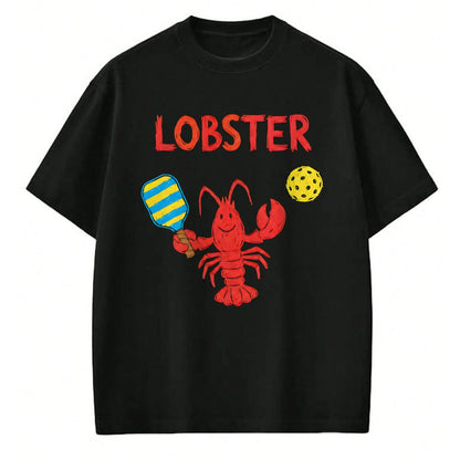 Funny Pickleball Shirt, Pickleball Lover Unisex T-Shirt/Hoodie/Sweatshirt HLT00 - Funny Pickleball Player Lob Shot Humor Lobster T-Shirt