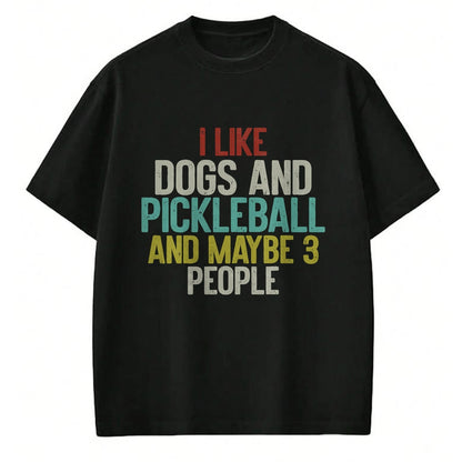 Funny Pickleball Shirt, Pickleball Lover Unisex T-Shirt/Hoodie/Sweatshirt HLT00 - I Like Dogs And Pickleball And Maybe 3 People T-Shirt