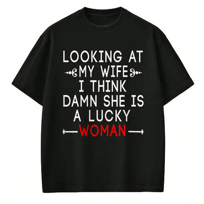 Best Wife Shirt, Wife and Husband Unisex T-Shirt/Hoodie/Sweatshirt HLT00 - Gift for wife T shirt, lucky wife   Funny Looking At My Wife I Think Damn She Is A Lucky Woman T-Shi