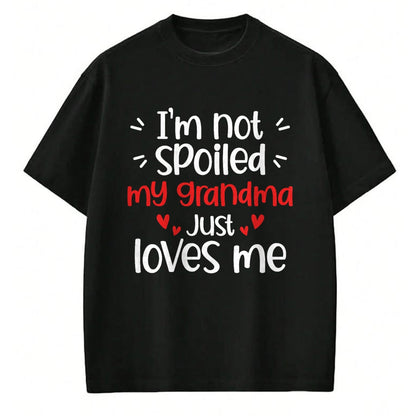 Best Grandma Shirt, Proud Grandma Unisex T-Shirt/Hoodie/Sweatshirt HLT00 - I'm Not Spoiled My Grandma Loves Me Funny Kids Best Friend T-Shirt