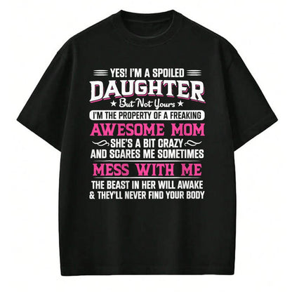 Gift for Mom Shirt, Funny Mom Unisex T-Shirt/Hoodie/Sweatshirt HLT00 - Yes I Am Spoiled Daughter But Not Yours Freaking Awesome Mom T-Shirt