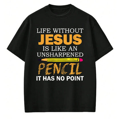 Christian Tee, Christian Faith Unisex T-Shirt/Hoodie/Sweatshirt HLT00 - Life Without Jesus Funny Christian Religious Faith T-Shirt