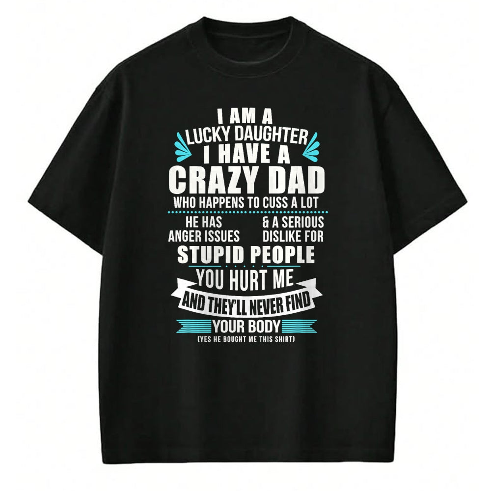 Gift for Mom Shirt, Funny Mom Unisex T-Shirt/Hoodie/Sweatshirt HLT00 - Lucky Daughter I Have A Crazy Dad Who Happens To Cuss A Lot T-Shirt