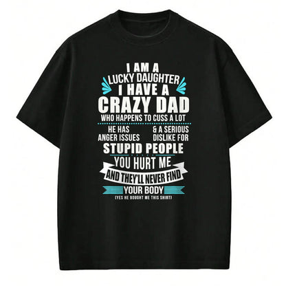 Gift for Mom Shirt, Funny Mom Unisex T-Shirt/Hoodie/Sweatshirt HLT00 - Lucky Daughter I Have A Crazy Dad Who Happens To Cuss A Lot T-Shirt