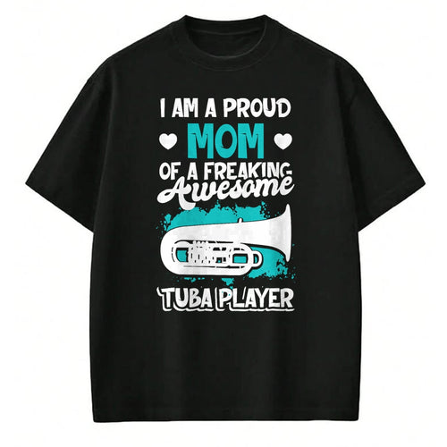 Gift for Mom Shirt, Funny Mom Unisex T-Shirt/Hoodie/Sweatshirt HLT00 - Proud Mom Of A Freaking Awesome Tuba Player Marching Band T-Shirt