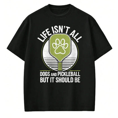 Funny Pickleball Shirt, Pickleball Lover Unisex T-Shirt/Hoodie/Sweatshirt HLT00 - Life Isn't All Dogs and Pickleball Funny Pickle Ball T-Shirt
