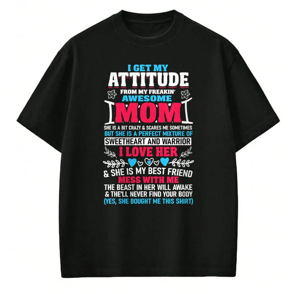 Gift for Mom Shirt, Funny Mom Unisex T-Shirt/Hoodie/Sweatshirt HLT00 - I Get My Attitude From My Freaking Awesome Mom T-Shirt