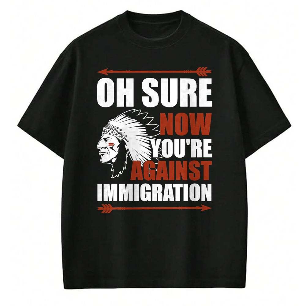 Native American T-Shirts, Vintage Native American Unisex T-Shirt/Hoodie/Sweatshirt HLT00 - Sarcasm Native American Now You_re Against Immigration