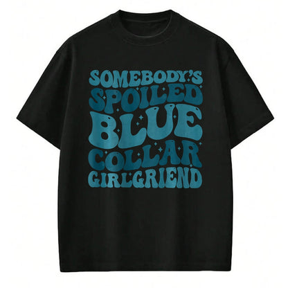 Best Wife Shirt, Wife and Husband Unisex T-Shirt/Hoodie/Sweatshirt HLT00 - Somebody's Spoiled Ass Blue Collar Girlfriend (Two Side) T-Shirt