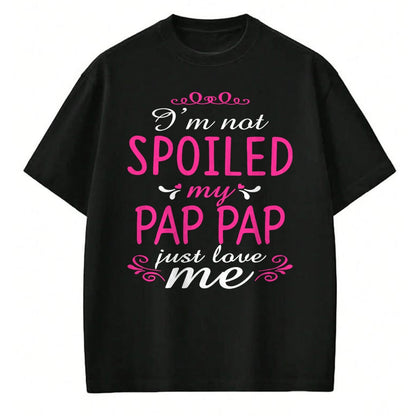Best Wife Shirt, Wife and Husband Unisex T-Shirt/Hoodie/Sweatshirt HLT00 - I'm Not Spoiled My Pap-pap Just Love Me Family Tee T-Shirt (1)