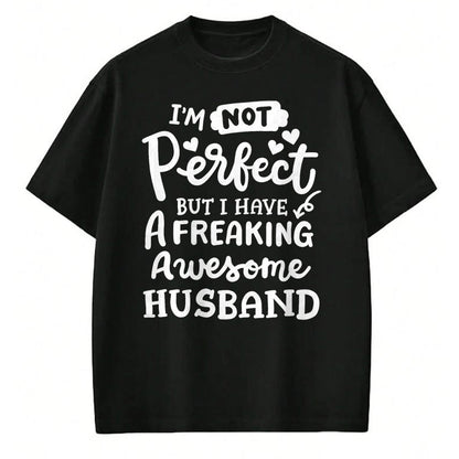 Best Wife Shirt, Wife and Husband Unisex T-Shirt/Hoodie/Sweatshirt HLT00 - I'm Not Perfect But I Have Freaking Awesome Husband Funny T-Shirt