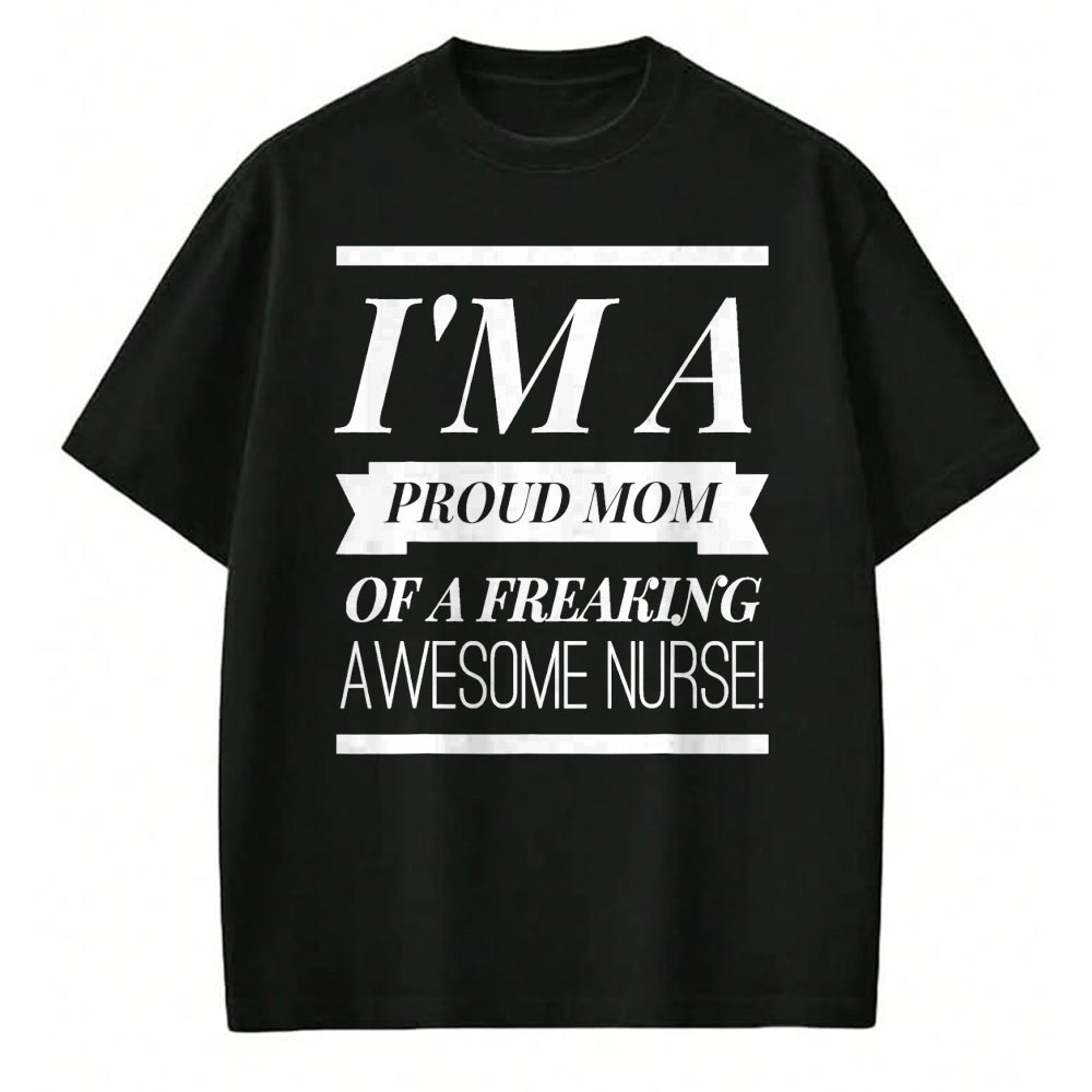 Gift for Mom Shirt, Funny Mom Unisex T-Shirt/Hoodie/Sweatshirt HLT00 - I'm A Proud Dad Mom Of A Freaking Awesome Nurse t shirt