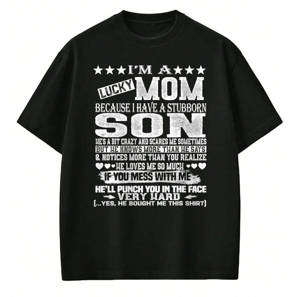 Gift for Mom Shirt, Funny Mom Unisex T-Shirt/Hoodie/Sweatshirt HLT00 - I Am A Lucky Mom I Have A Stubborn Son Birthday  T-Shirt