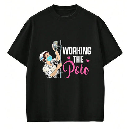 Funny Nurse Shirt, Nurse Unisex T-Shirt/Hoodie/Sweatshirt HLT00 - Working The Pole Nurse T-Shirt