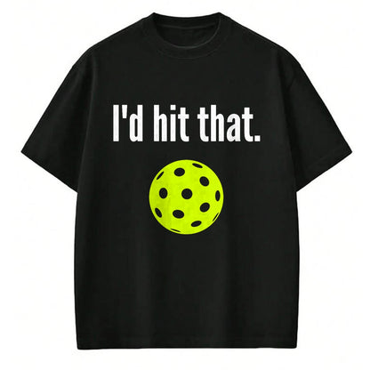 Funny Pickleball Shirt, Pickleball Lover Unisex T-Shirt/Hoodie/Sweatshirt HLT00 - I'd Hit That Pickleball Funny Pickleball I'd Hit That T-Shirt
