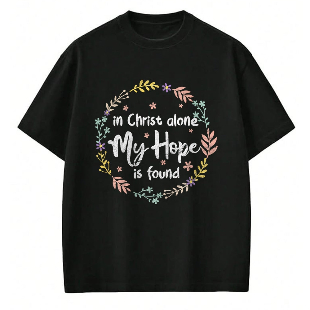 Christian Tee, Christian Faith Unisex T-Shirt/Hoodie/Sweatshirt HLT00 - In Christ Alone My Hope Is Found Christian Religious Faith T-Shirt