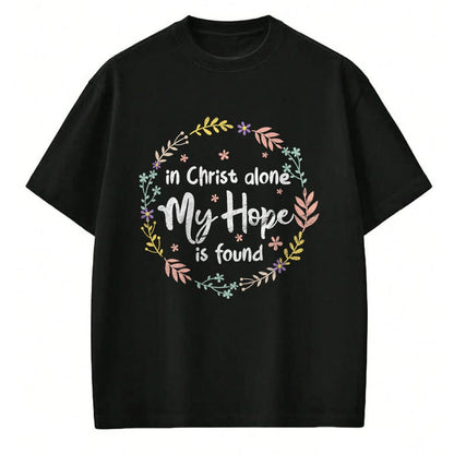 Christian Tee, Christian Faith Unisex T-Shirt/Hoodie/Sweatshirt HLT00 - In Christ Alone My Hope Is Found Christian Religious Faith T-Shirt