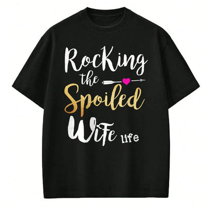 Best Wife Shirt, Wife and Husband Unisex T-Shirt/Hoodie/Sweatshirt HLT00 - Rocking The Spoiled Wife Life - Girlfriend Fiancee Wife T-Shirt (1)