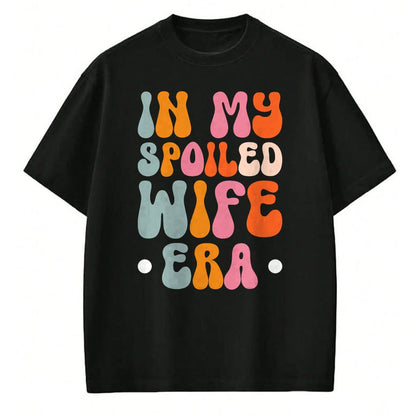 Best Wife Shirt, Wife and Husband Unisex T-Shirt/Hoodie/Sweatshirt HLT00 - Gift for wife T shirt, spoiled wife   In My Spoiled Wife Era T-Shirt