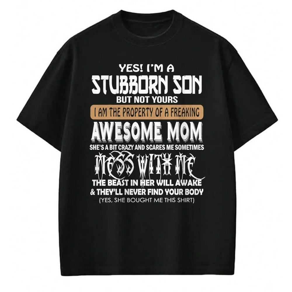 Gift for Mom Shirt, Funny Mom Unisex T-Shirt/Hoodie/Sweatshirt HLT00 - Yes I'm A Stubborn Son But Not Your .. Awesome Mom T-Shirt
