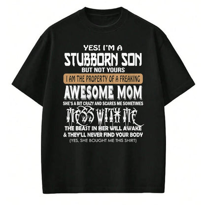 Gift for Mom Shirt, Funny Mom Unisex T-Shirt/Hoodie/Sweatshirt HLT00 - Yes I'm A Stubborn Son But Not Your .. Awesome Mom T-Shirt