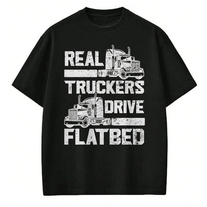 Best Truck Driver Life Shirt, Funny Trucker UnisexT-Shirt/Hoodie/Sweatshirt HLT00 - Real Truckers Drive Flatbed Truck Driver Funny Trucker T-Shirt