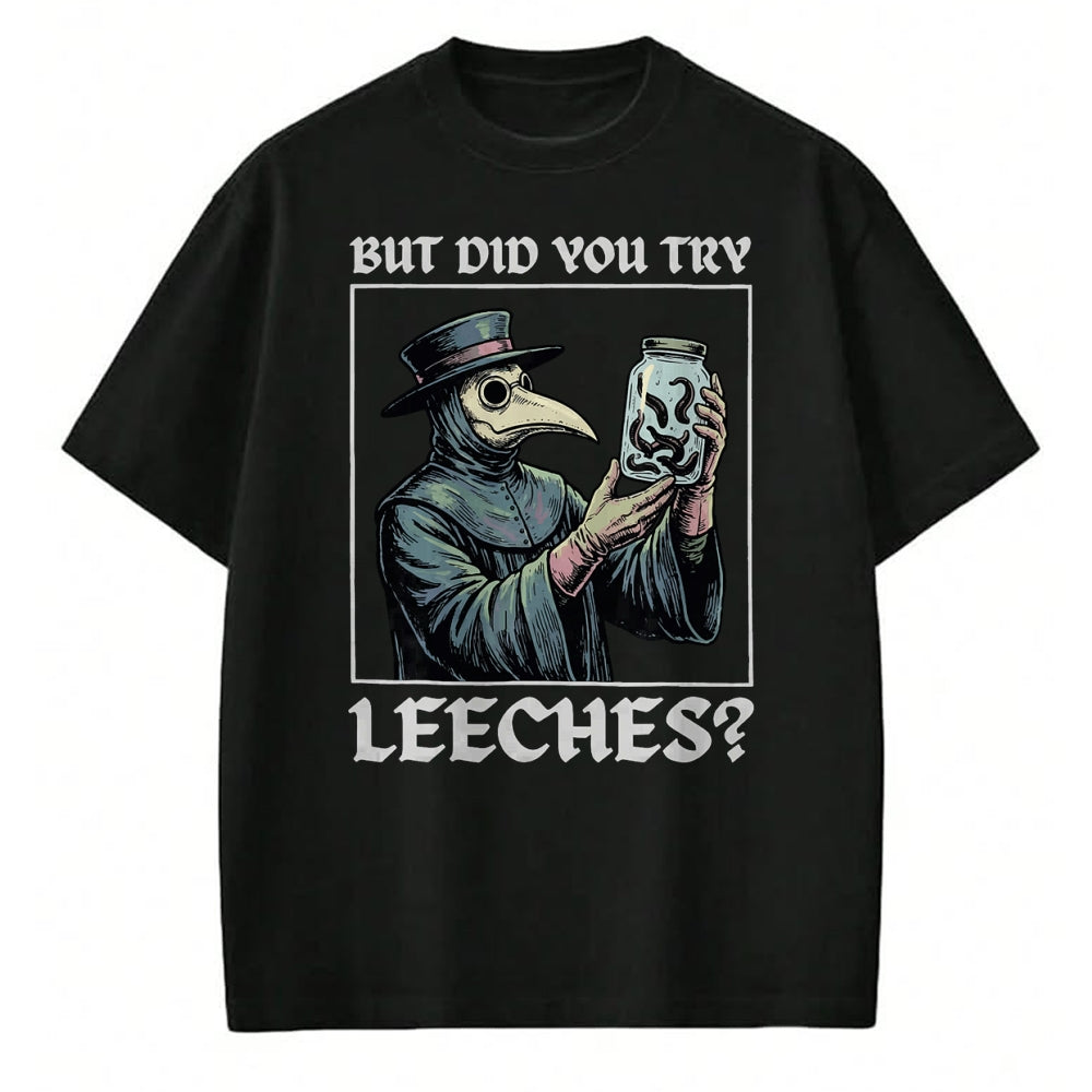 Best Doctor Shirt, Funny Doctor UnisexT-Shirt/Hoodie/Sweatshirt HLT00 - But Did You Try Leeches T-Shirt