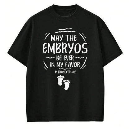 Gift for Mom Shirt, Funny Mom Unisex T-Shirt/Hoodie/Sweatshirt HLT00 - IVF May The Embryos Be Ever In My Favor Transfer Day T-Shirt