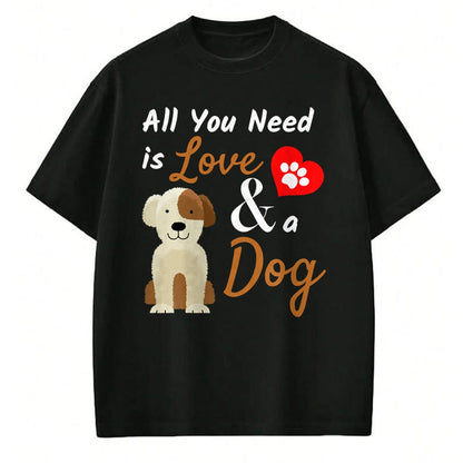 Dog Love Shirt, Dog Lover Gift T-Shirt/Hoodie/Sweatshirt HLT00 - Dog Lover Present - All You Need is Love and a Dog Funny T-Shirt
