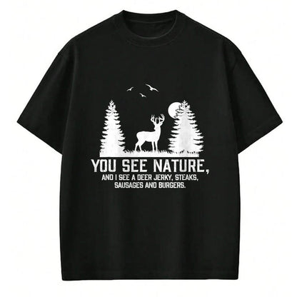 Funny Hunting Shirt, Gift For Hunting Lover Unisex T-Shirt/Hoodie/Sweatshirt HLT00 - Gifts for Hunters Men You See Nature Funny Deer Hunting T-Shirt