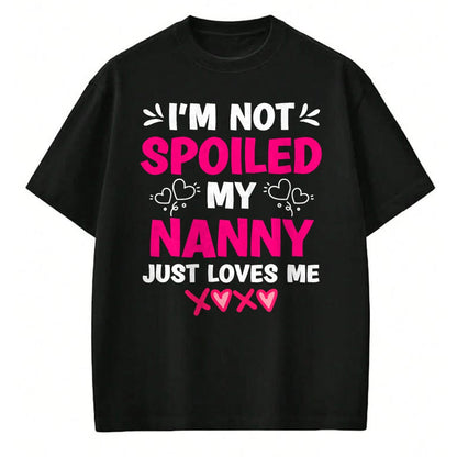 Best Wife Shirt, Wife and Husband Unisex T-Shirt/Hoodie/Sweatshirt HLT00 - I'm Not Spoiled My Nanny Just Loves Me Granddaughter Girls T-Shirt