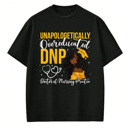 Best Doctor Shirt, Funny Doctor UnisexT-Shirt/Hoodie/Sweatshirt HLT00 - Proud Black DNP Appreciation Doctor of Nursing Practice T-Shirt