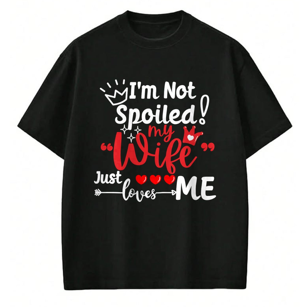 Best Wife Shirt, Wife and Husband Unisex T-Shirt/Hoodie/Sweatshirt HLT00 - Gift for wife T shirt, spoiled wife   I'm Not Spoiled My Wife Just Loves Me Buddy Couples Matching P