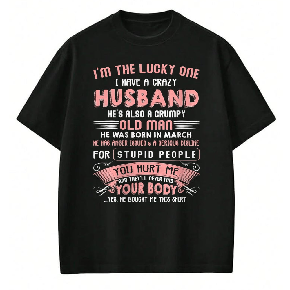 Best Husband Shirt, Wife and Husband Unisex T-Shirt/Hoodie/Sweatshirt HLT00 - I_m The Lucky One I Have A Crazy Husband March T-Shirt