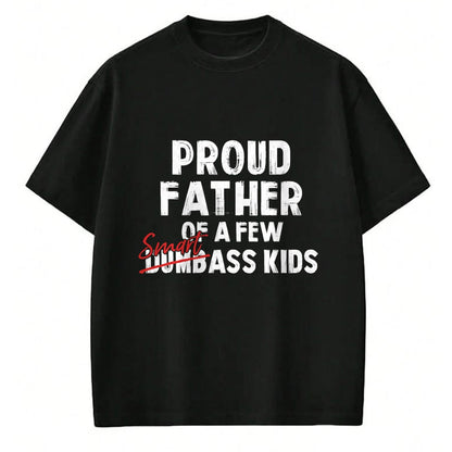 Gift for Dad Shirt, Funny Dad Unisex T-Shirt/Hoodie/Sweatshirt HLT00 – Proud Father of a Few Smart Ass Kids NOT Dumbass Kids Funny T-Shirt