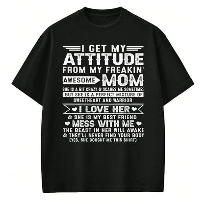 Gift for Mom Shirt, Funny Mom Unisex T-Shirt/Hoodie/Sweatshirt HLT00 - I Get My Attitude From My Freaking Awesome Mom For Men Women T-Shirt