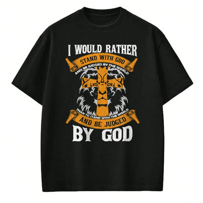 Christian Tee, Christian Faith Unisex T-Shirt/Hoodie/Sweatshirt HLT00 - I Would Rather Stand With God Jesus Christ Christian Faith T-Shirt (1)