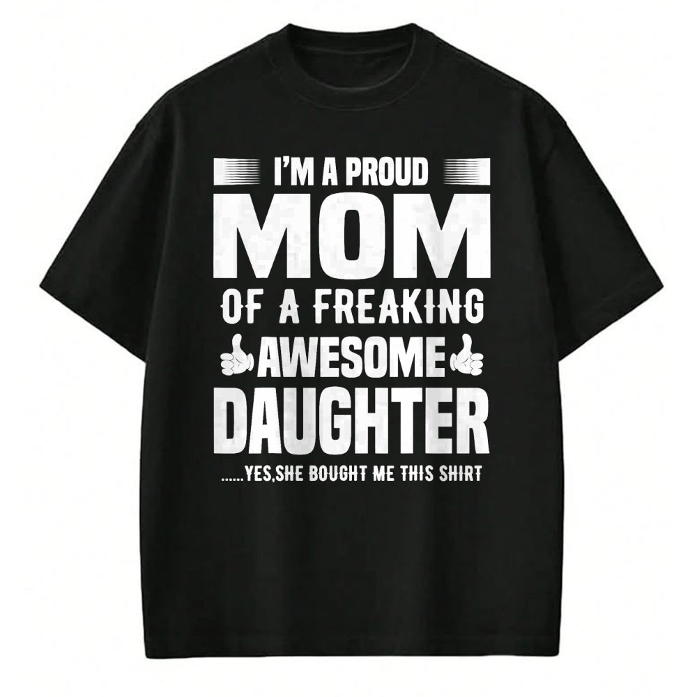 Gift for Mom Shirt, Funny Mom Unisex T-Shirt/Hoodie/Sweatshirt HLT00 - I'm a Proud Mom Of A Freaking Awesome Daughter T-Shirt