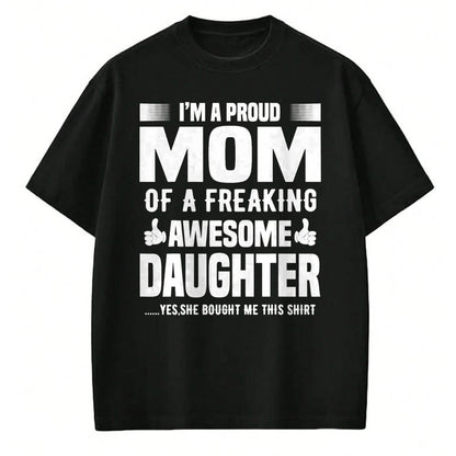 Gift for Mom Shirt, Funny Mom Unisex T-Shirt/Hoodie/Sweatshirt HLT00 - I'm a Proud Mom Of A Freaking Awesome Daughter T-Shirt